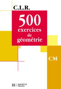 500 exercices de géométrie CM : livre de l'élève