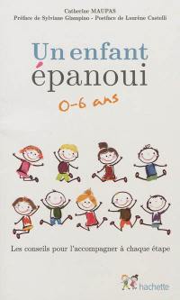 Un enfant épanoui, 0-6 ans : les conseils pour l'accompagner à chaque étape