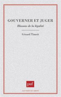 Gouverner et juger : blasons de la légalité