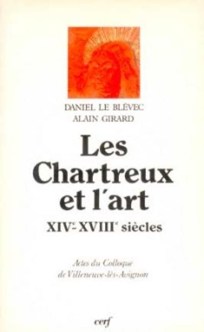 Les Chartreux et l'art : XIVe-XVIIIe siècle, actes