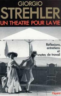 Un Théâtre pour la vie : réflexions, entretiens, notes de travail