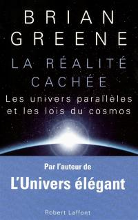 La réalité cachée : les univers parallèles et les lois du cosmos