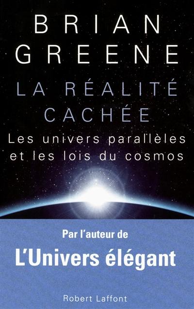 La réalité cachée : les univers parallèles et les lois du cosmos