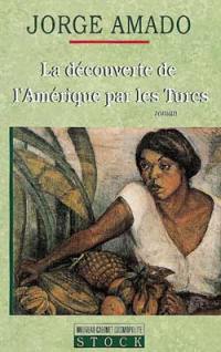 La Découverte de l'Amérique par les Turcs ou Comment l'Arabe Jamil Bichara, défricheur de terres vierges, venu en la bonne ville d'Itabuna pour satisfaire aux nécessités du corps, s'y vit offrir fortune et mariage ou encore les Fiancailles d'Adma : mini-roman