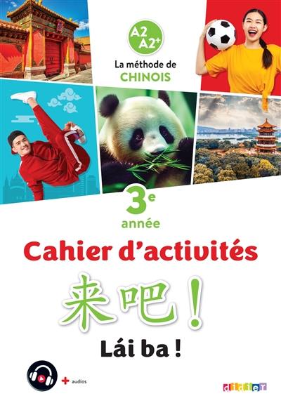 Lai ba ! la méthode de chinois, 3e année : A2-A2+ : cahier d'activités