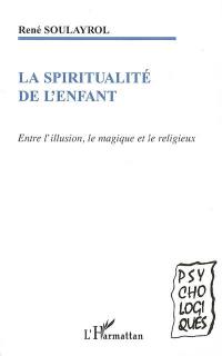 La spiritualité de l'enfant : entre l'illusion, le magique et le religieux