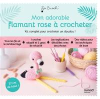 Mon adorable flamant rose à crocheter : kit complet pour crocheter un doudou !