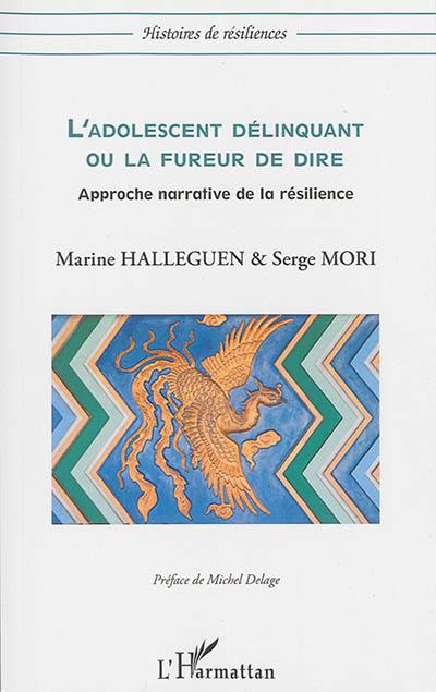 L'adolescent délinquant ou La fureur de dire : approche narrative de la résilience