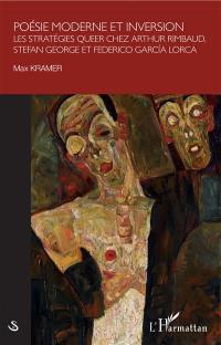 Poésie moderne et inversion : les stratégies queer chez Arthur Rimbaud, Stefan George et Federico Garcia Lorca