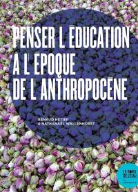 Penser l'éducation à l'époque de l'anthropocène