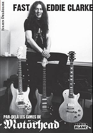 Fast Eddie Clarke : par-delà les cimes de Motörhead