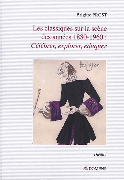 Les classiques sur la scène des années 1880-1960 : célébrer, explorer, éduquer