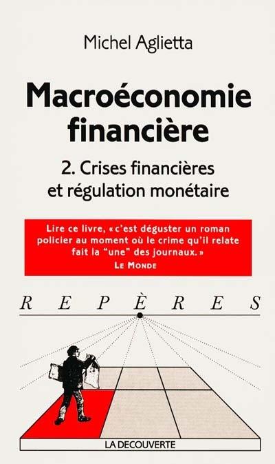 Macroéconomie financière. Vol. 2. Crises financières et régulation monétaire