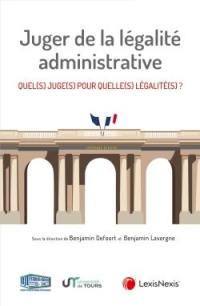 Juger de la légalité administrative : quel(s) juge(s) pour quelle(s) légalité(s) ?