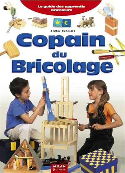 Copain du bricolage : le guide des apprentis bricoleurs