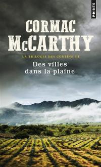 La trilogie des confins. Vol. 3. Des villes dans la plaine