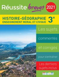 Histoire géographie, enseignement moral et civique, collège 3e série générale, 2021 : les sujets commentés et corrigés pour s'entraîner : les derniers sujets inclus