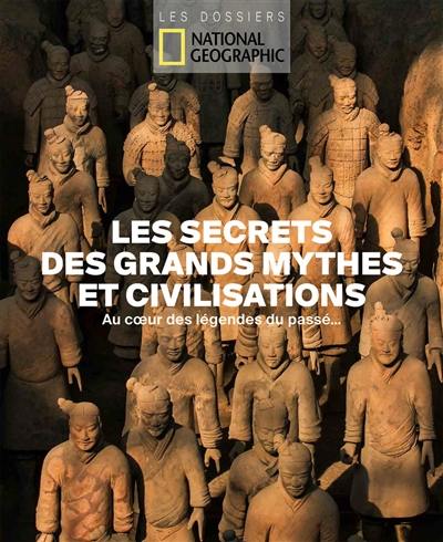 Les secrets des grands mythes & civilisations : au coeur des légendes du passé