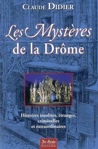 Les mystères de la Drôme : histoires insolites, étranges, criminelles et extraordinaires