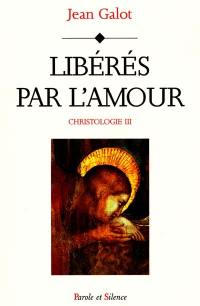 Christologie : le témoignage de l'Écriture. Vol. 3. Libérés par l'amour