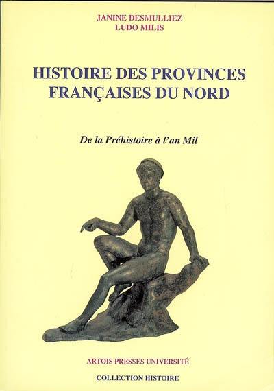 Histoire des provinces françaises du Nord. Vol. 1. De la préhistoire à l'an mil