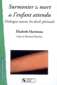 Surmonter la mort de l'enfant attendu : dialogue autour du deuil périnatal