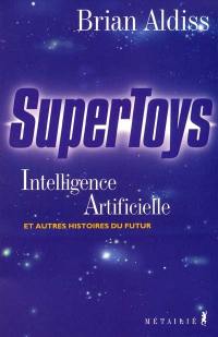 Supertoys : intelligence artificielle et autres histoires du futur