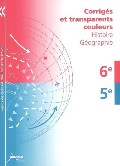 Corrigés et transparents couleurs : histoire géographie : 6e, 5e