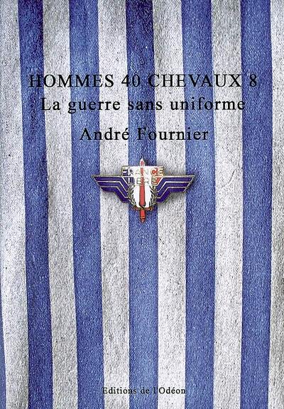 Hommes 40 chevaux 8 : la guerre sans uniforme