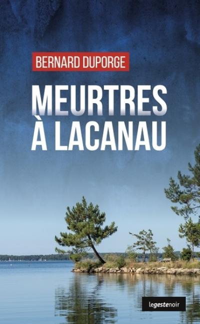 Meurtres à Lacanau : au commencement, il y a eu le Cosseau