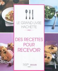 Le grand livre Hachette des recettes pour recevoir