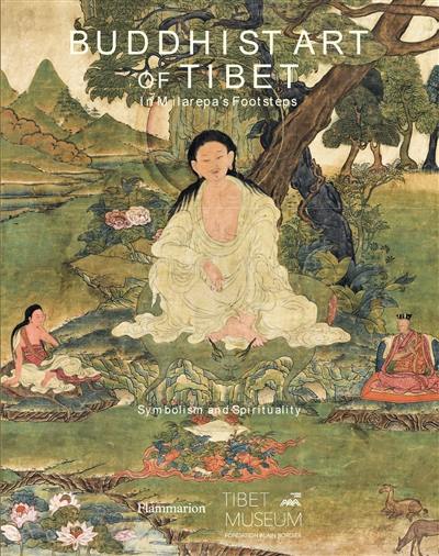 Buddhist art of Tibet : in Milarepa's footsteps : symbolism and spirituality