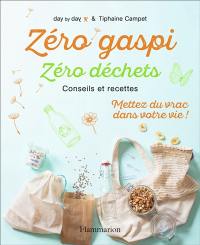 Zéro gaspi, zéro déchets : conseils et recettes : mettez du vrac dans votre vie !