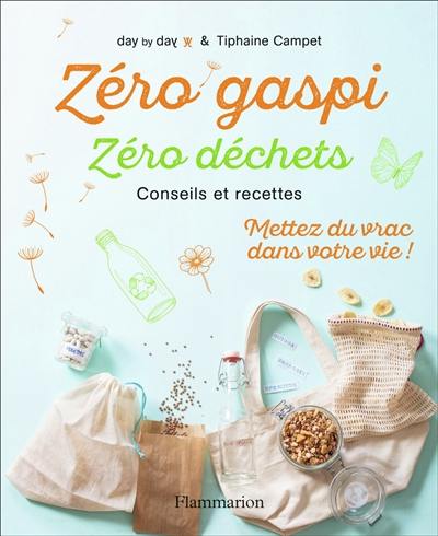 Zéro gaspi, zéro déchets : conseils et recettes : mettez du vrac dans votre vie !