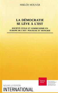 La Démocratie se lève à l'Est : société civile et communisme en Europe de l'Est : Pologne et Hongrie