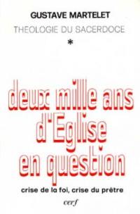 Deux mille ans d'Eglise en question : théologie du sacerdoce. Vol. 1. Crise de la foi, crise du prêtre