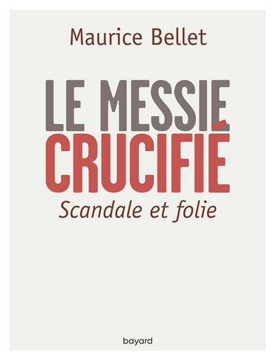 Le Messie crucifié : scandale et folie