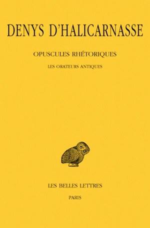 Opuscules rhétoriques. Vol. 1. Les Orateurs antiques