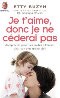 Je t'aime, donc je ne céderai pas : accepter de poser des limites à l'enfant pour son plus grand bien