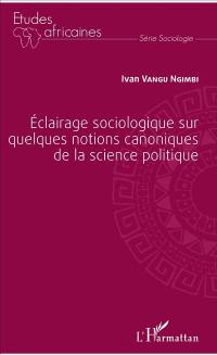 Eclairage sociologique sur quelques notions canoniques de la science politique