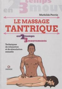 Le massage tantrique en 2 temps 3 mouvements : techniques de relaxation et de stimulation sexuelle