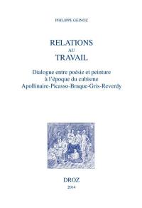 Relations au travail : dialogue entre poésie et peinture à l'époque du cubisme : Apollinaire, Picasso, Braque, Gris, Reverdy