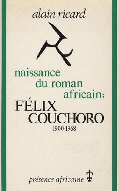 Naissance du roman africain : Félix Couchoro, 1900-1968