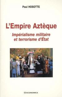 L'Empire aztèque : impérialisme militaire et terrorisme d'Etat