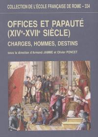 Offices et papauté (XIVe-XVIIe siècle) : charges, hommes, destins