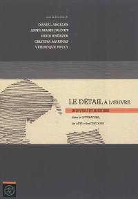 Le détail à l'œuvre : individu et histoire dans la littérature, les arts et les discours