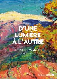 D'une lumière à l'autre : René Seyssaud (1867-1952)