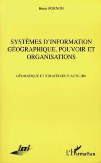 Systèmes d'information géographique, pouvoir et organisations : géomatique et stratégies d'acteurs