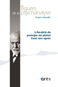 Figures de la psychanalyse, n° 39. L'au-delà du principe de plaisir : cent ans après