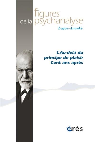 Figures de la psychanalyse, n° 39. L'au-delà du principe de plaisir : cent ans après